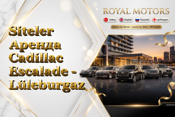 Siteler Аренда Cadillac Escalade - Lüleburgaz