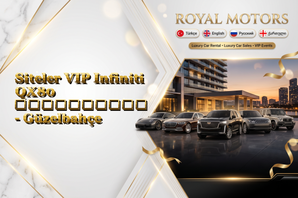 Siteler VIP Infiniti QX80 გაქირავება - Güzelbahçe