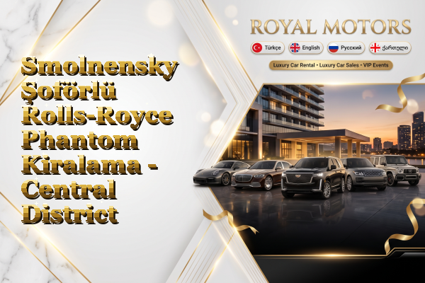 Smolnensky Şoförlü Rolls-Royce Phantom Kiralama - Central District