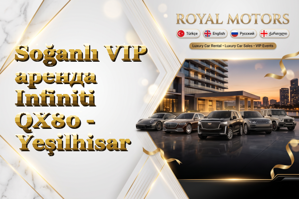 Soğanlı VIP аренда Infiniti QX80 - Yeşilhisar
