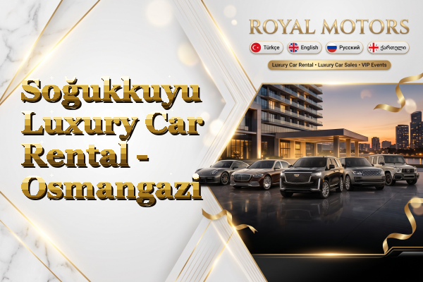 Soğukkuyu Luxury Car Rental - Osmangazi