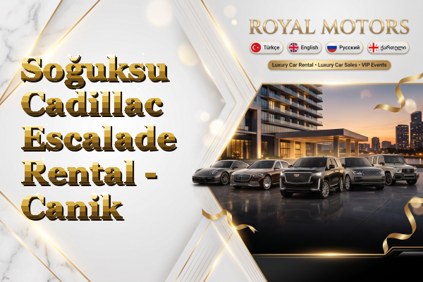 Soğuksu Cadillac Escalade Rental - Canik