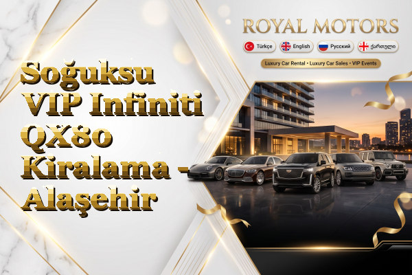 Soğuksu VIP Infiniti QX80 Kiralama - Alaşehir