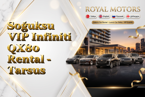 Soğuksu VIP Infiniti QX80 Rental - Tarsus