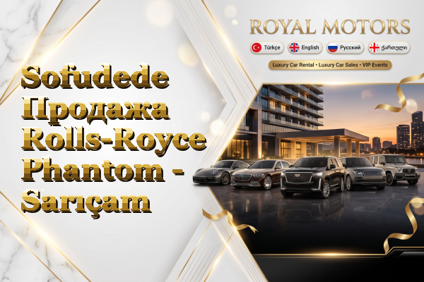 Sofudede Продажа Rolls-Royce Phantom - Sarıçam