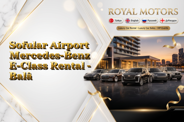 Sofular Airport Mercedes-Benz E-Class Rental - Balâ