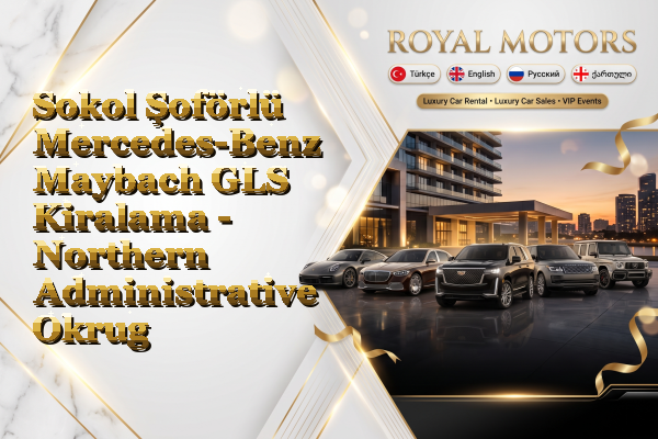 Sokol Şoförlü Mercedes-Benz Maybach GLS Kiralama - Northern Administrative Okrug