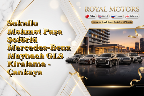 Sokullu Mehmet Paşa Şoförlü Mercedes-Benz Maybach GLS Kiralama - Çankaya