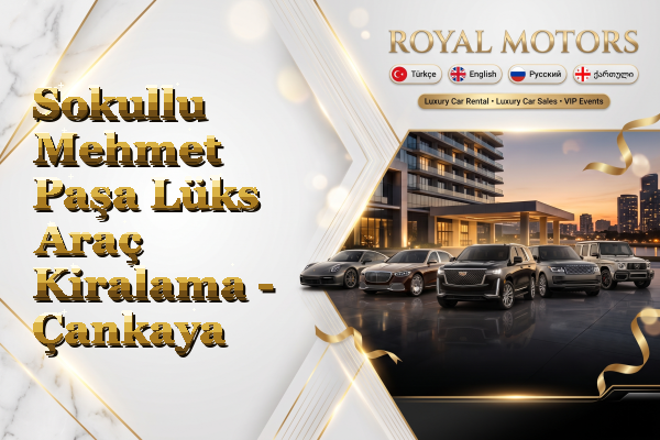 Sokullu Mehmet Paşa Lüks Araç Kiralama - Çankaya