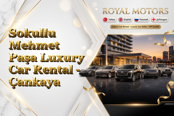 Sokullu Mehmet Paşa Luxury Car Rental - Çankaya