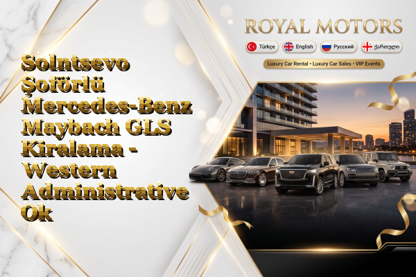 Solntsevo Şoförlü Mercedes-Benz Maybach GLS Kiralama - Western Administrative Okrug