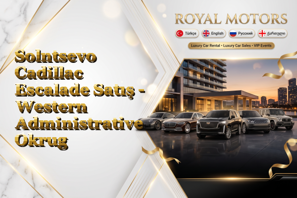 Solntsevo Cadillac Escalade Satış - Western Administrative Okrug