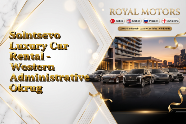 Solntsevo Luxury Car Rental - Western Administrative Okrug