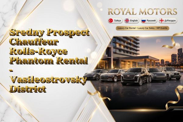 Sredny Prospect Chauffeur Rolls-Royce Phantom Rental - Vasileostrovsky District