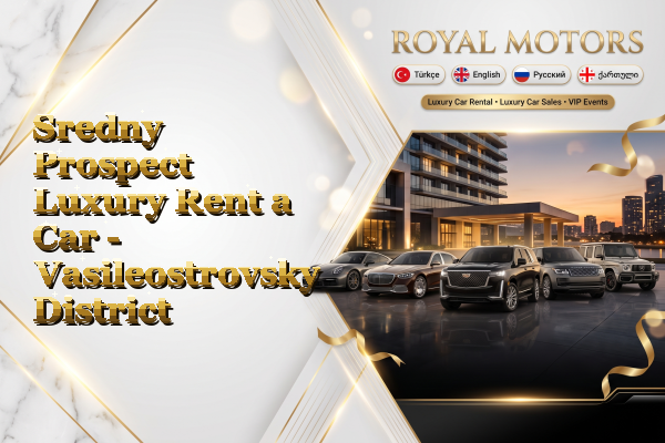 Sredny Prospect Luxury Rent a Car - Vasileostrovsky District