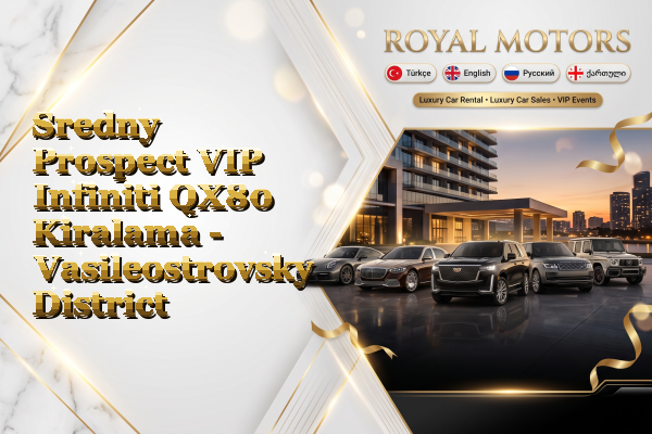 Sredny Prospect VIP Infiniti QX80 Kiralama - Vasileostrovsky District