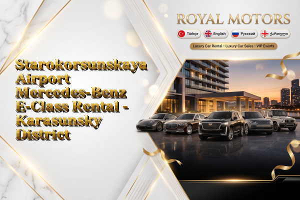 Starokorsunskaya Airport Mercedes-Benz E-Class Rental - Karasunsky District