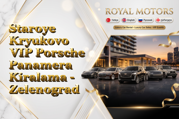Staroye Kryukovo VIP Porsche Panamera Kiralama - Zelenograd
