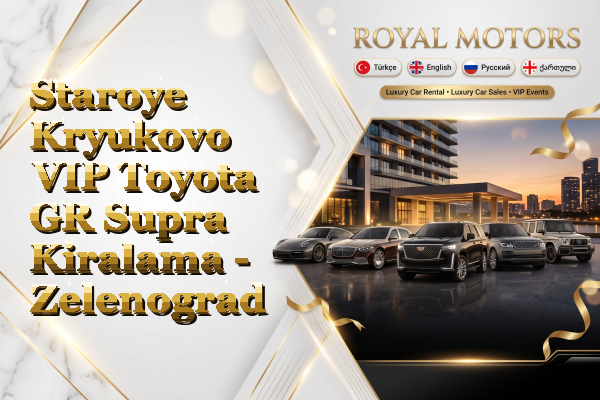 Staroye Kryukovo VIP Toyota GR Supra Kiralama - Zelenograd