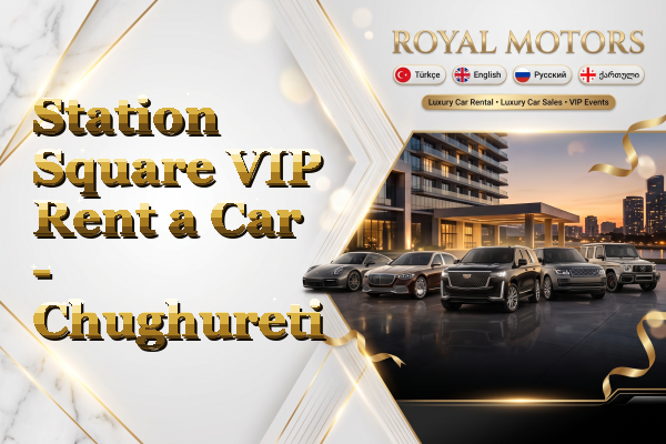 Station Square VIP Rent a Car - Chughureti