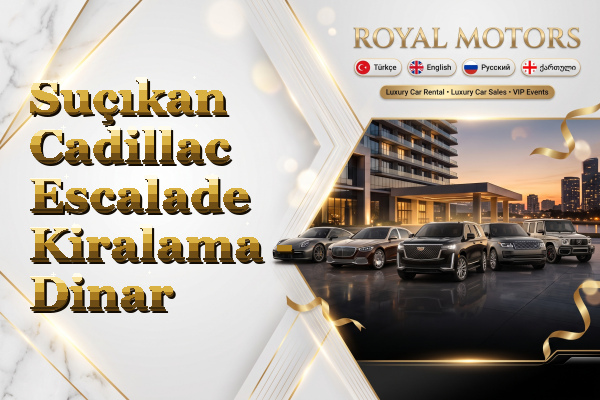Suçıkan Cadillac Escalade Kiralama - Dinar