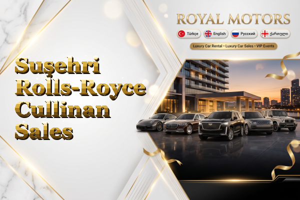 Suşehri Rolls-Royce Cullinan Sales
