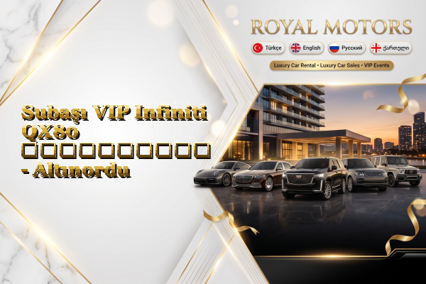 Subaşı VIP Infiniti QX80 გაქირავება - Altınordu