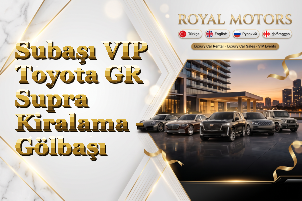 Subaşı VIP Toyota GR Supra Kiralama - Gölbaşı