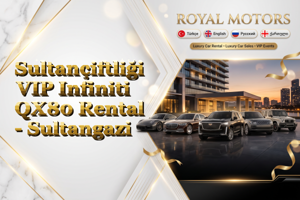 Sultançiftliği VIP Infiniti QX80 Rental - Sultangazi