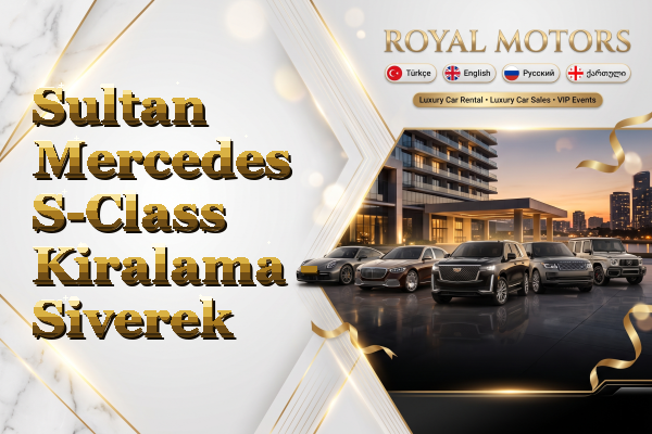 Sultan Mercedes S-Class Kiralama - Siverek