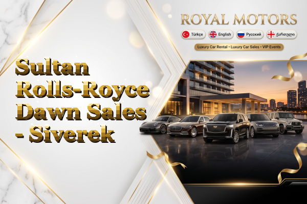 Sultan Rolls-Royce Dawn Sales - Siverek