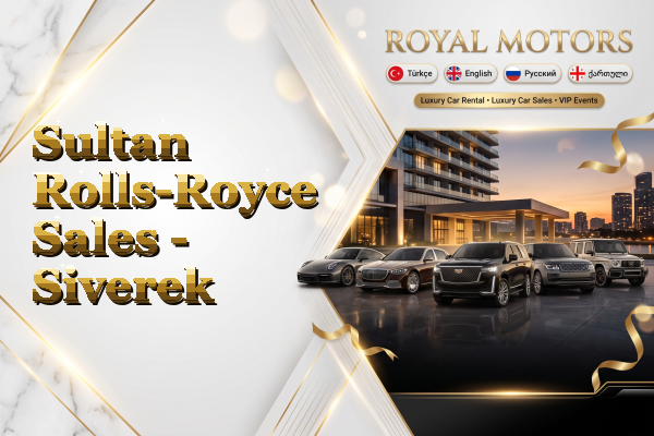 Sultan Rolls-Royce Sales - Siverek