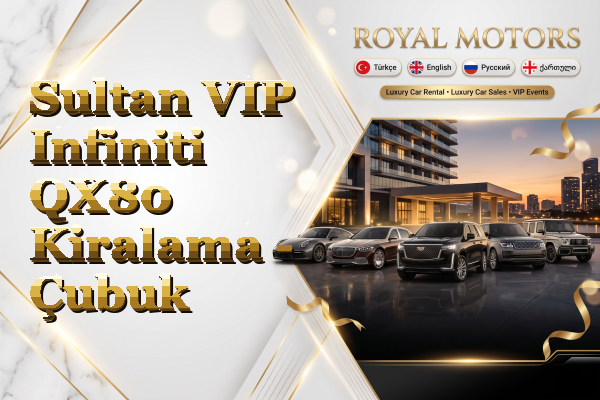 Sultan VIP Infiniti QX80 Kiralama - Çubuk