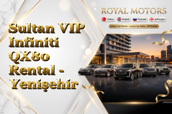 Sultan VIP Infiniti QX80 Rental - Yenişehir