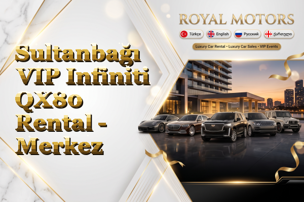 Sultanbağı VIP Infiniti QX80 Rental - Merkez