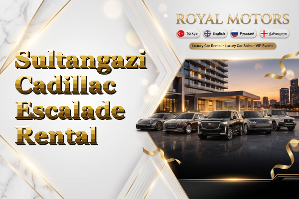 Sultangazi Cadillac Escalade Rental