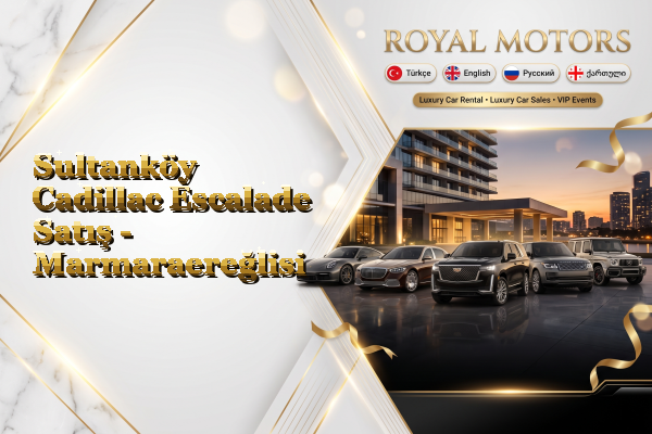 Sultanköy Cadillac Escalade Satış - Marmaraereğlisi