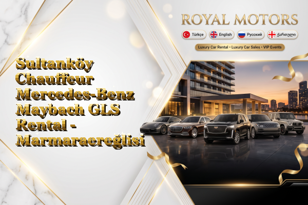 Sultanköy Chauffeur Mercedes-Benz Maybach GLS Rental - Marmaraereğlisi