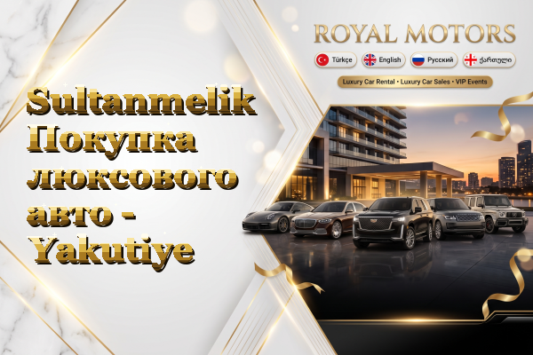 Sultanmelik Покупка люксового авто - Yakutiye