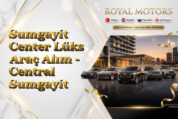 Sumgayit Center Lüks Araç Alım - Central Sumgayit