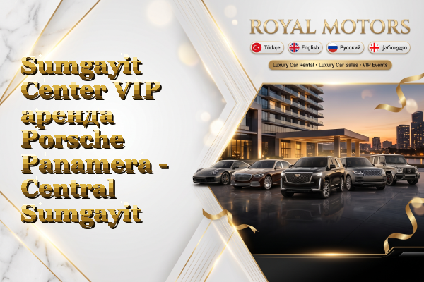 Sumgayit Center VIP аренда Porsche Panamera - Central Sumgayit