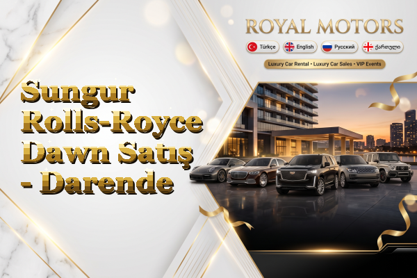 Sungur Rolls-Royce Dawn Satış - Darende