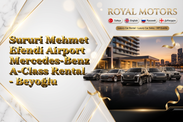 Sururi Mehmet Efendi Airport Mercedes-Benz A-Class Rental - Beyoğlu