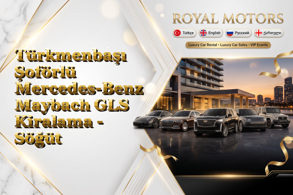 Türkmenbaşı Şoförlü Mercedes-Benz Maybach GLS Kiralama - Söğüt