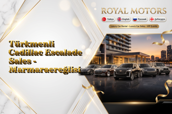 Türkmenli Cadillac Escalade Sales - Marmaraereğlisi