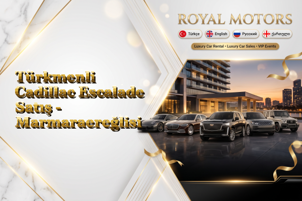 Türkmenli Cadillac Escalade Satış - Marmaraereğlisi