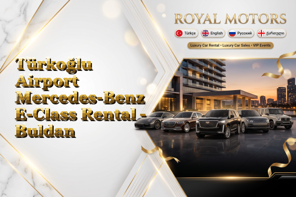 Türkoğlu Airport Mercedes-Benz E-Class Rental - Buldan