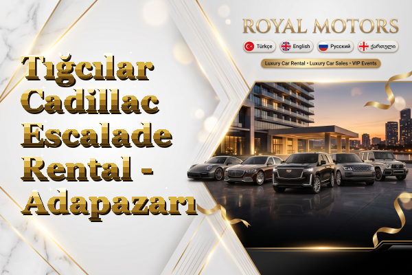 Tığcılar Cadillac Escalade Rental - Adapazarı