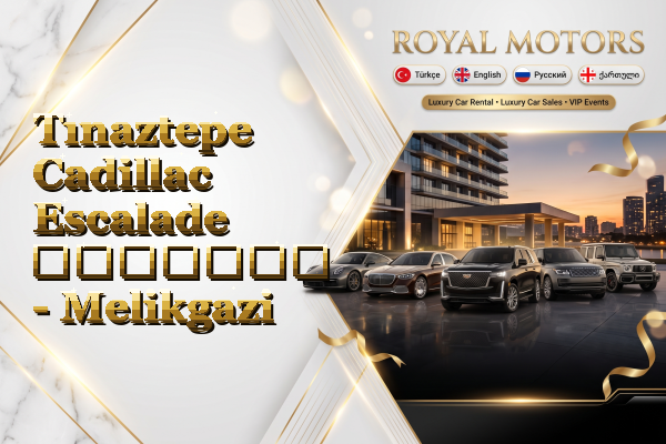 Tınaztepe Cadillac Escalade გაყიდვა - Melikgazi