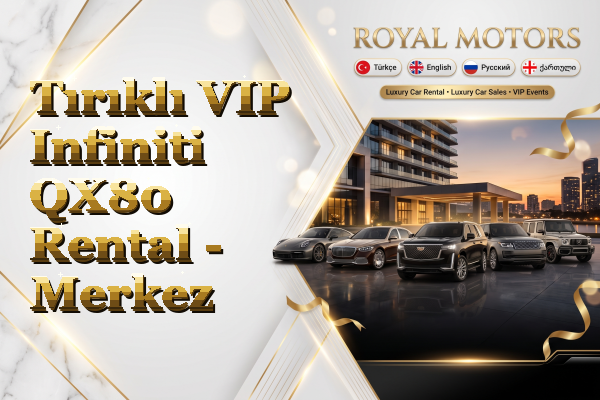 Tırıklı VIP Infiniti QX80 Rental - Merkez